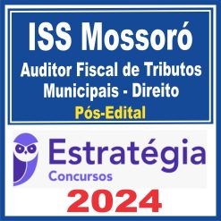 ISS Mossoró (Auditor Fiscal de Tributos Municipais - Direito) Pós Edital - Estratégia 2024